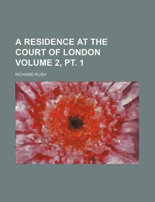 Book cover for A Residence at the Court of London Volume 2, PT. 1