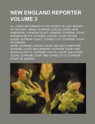 Book cover for New England Reporter Volume 3; All Cases Determined in the Courts of Last Resort, as Follows