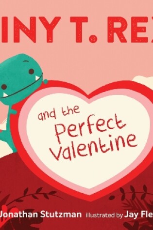 Cover of Tiny T. Rex and the Perfect Valentine