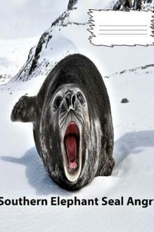 Cover of Southern Elephant Seal Angry wideruledlinepaper Composition