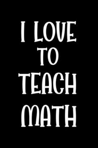Cover of I Love To Teach Math