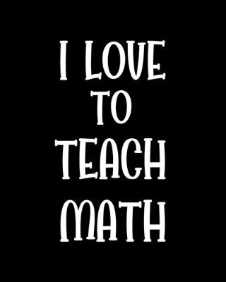 Book cover for I Love To Teach Math