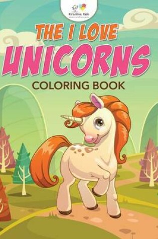Cover of The I Love Unicorns Coloring Book