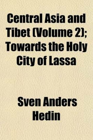 Cover of Central Asia and Tibet (Volume 2); Towards the Holy City of Lassa