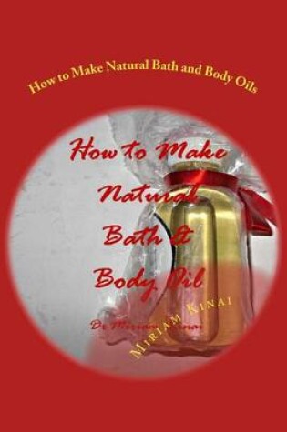 Cover of How to Make Natural Bath and Body Oils