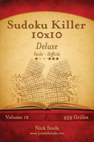 Cover of Sudoku Killer 10x10 Deluxe - Facile A Difficile - Volume 12 - 459 Grilles