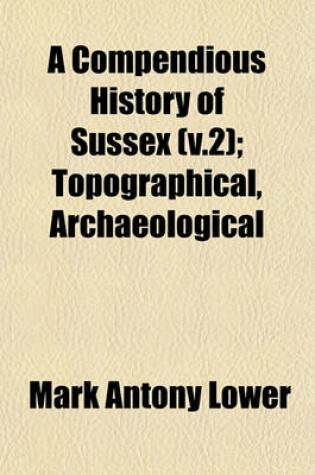 Cover of A Compendious History of Sussex (V.2); Topographical, Archaeological