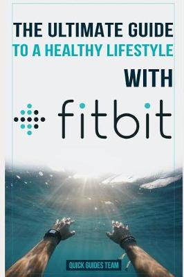 Book cover for The Ultimate Guide to a Healthy Lifestyle with Fitbit