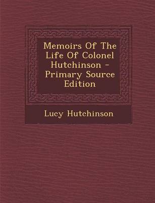 Book cover for Memoirs of the Life of Colonel Hutchinson - Primary Source Edition