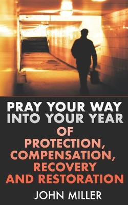 Book cover for Pray Your Way Into Your Year of Protection, Compensation, Recovery and Restoration