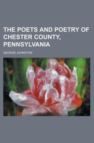 Cover of The Poets and Poetry of Chester County, Pennsylvania