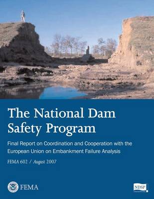 Book cover for The National Dam Safety Program Final Report on Coordination and Cooperation With The European Union on Embankment Failure Analysis (FEMA 602 / August 2007)