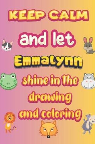 Cover of keep calm and let Emmalynn shine in the drawing and coloring
