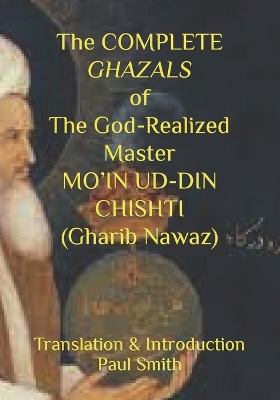 Book cover for The COMPLETE GHAZALS of The God-Realized Master MO'IN UD-DIN CHISHTI (Gharib Nawaz)