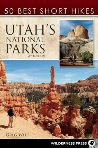 Cover of 50 Best Short Hikes in Utah's National Parks