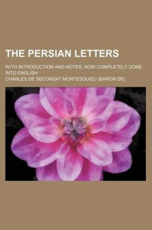 Cover of The Persian Letters; With Introduction and Notes, Now Completely Done Into English