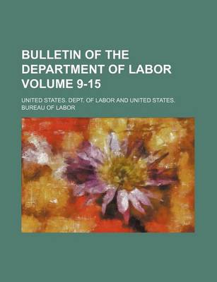 Book cover for Bulletin of the Department of Labor Volume 9-15