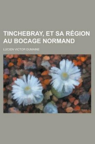 Cover of Tinchebray, Et Sa Region Au Bocage Normand