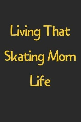 Cover of Living That Skating Mom Life