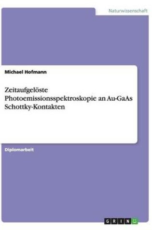 Cover of Zeitaufgeloeste Photoemissionsspektroskopie an Au-GaAs Schottky-Kontakten