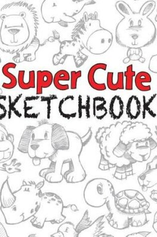 Cover of Super Cute Sketchbook