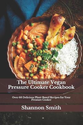 Book cover for The Ultimate Vegan Pressure Cooker Cookbook