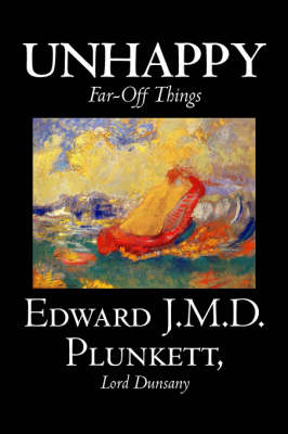 Book cover for Unhappy Far-Off Things by Edward J. M. D. Plunkett, Fiction, Classics, Fantasy, Horror