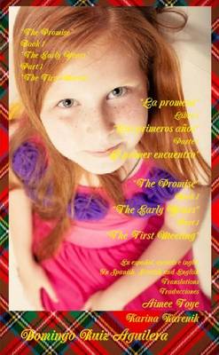 Book cover for The Promise, Book 1 the Early Years, Part 1 the First Meeting (in Spanish, Scottish and English) -- La Promesa, Libro 1 Los Primeros Anos, Parte 1 El Primer Encuentro (En Espanol, Escoces e Ingles)