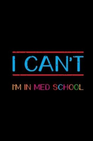 Cover of I Can't I'm In Med School