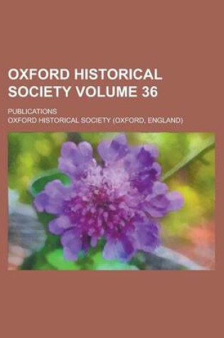 Cover of Oxford Historical Society; Publications Volume 36