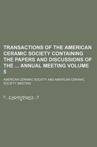 Cover of Transactions of the American Ceramic Society Containing the Papers and Discussions of the Annual Meeting Volume 5