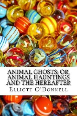 Cover of Animal Ghosts; Or, Animal Hauntings and the Hereafter