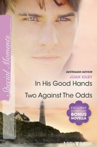 Cover of In His Good Hands/Two Against The Odds/His Perfect Match