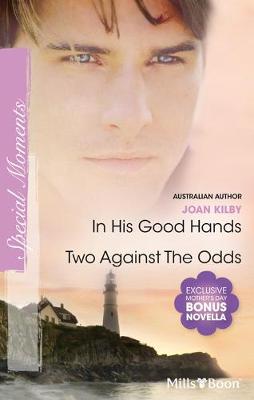 Book cover for In His Good Hands/Two Against The Odds/His Perfect Match