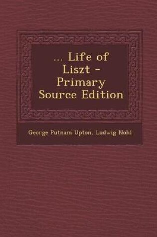 Cover of ... Life of Liszt - Primary Source Edition