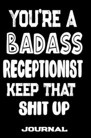 Cover of You're A Badass Receptionist Keep That Shit Up