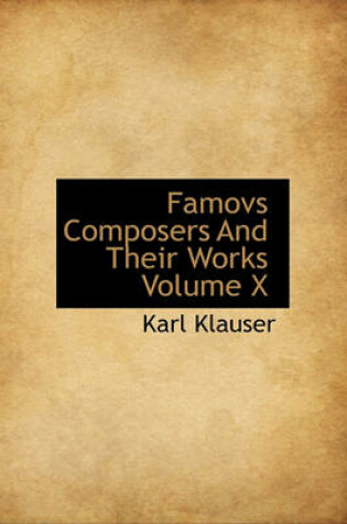 Cover of Famovs Composers and Their Works Volume X