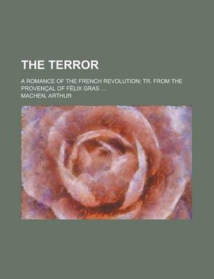 Book cover for The Terror; A Romance of the French Revolution Tr. from the Provencal of Felix Gras