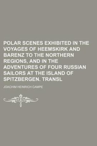 Cover of Polar Scenes Exhibited in the Voyages of Heemskirk and Barenz to the Northern Regions, and in the Adventures of Four Russian Sailors at the Island of