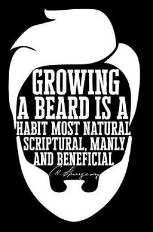Cover of Growing a Beard Is a Habit Most Natural, Scriptural, Manly and Beneficial
