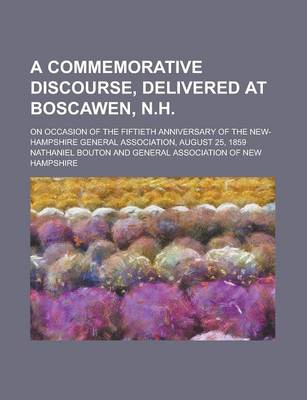 Book cover for A Commemorative Discourse, Delivered at Boscawen, N.H; On Occasion of the Fiftieth Anniversary of the New-Hampshire General Association, August 25, 1859