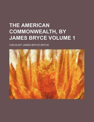 Book cover for The American Commonwealth, by James Bryce Volume 1