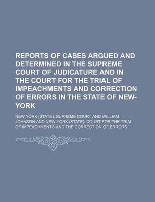 Book cover for Reports of Cases Argued and Determined in the Supreme Court of Judicature and in the Court for the Trial of Impeachments and Correction of Errors in T