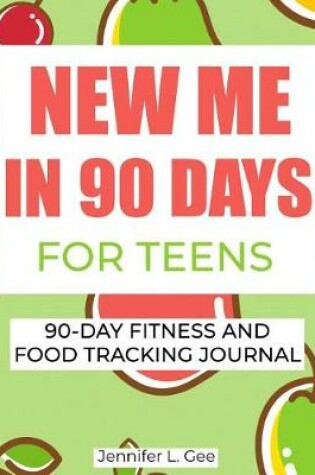 Cover of New Me in 90 Days for Teens