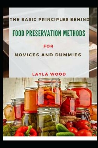 Cover of The Basic Principles Behind Food Preservation Methods For Novices And Dummies