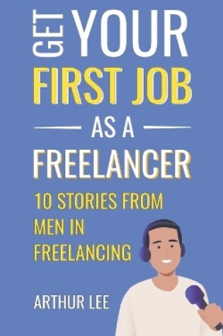 Cover of Get Your First Job as a Freelancer