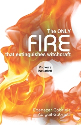 Book cover for The Only Fire that Extinguishes Witchcraft