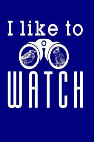 Cover of I Like to Watch