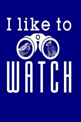 Book cover for I Like to Watch