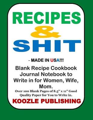 Book cover for Recipes & Shit - Made in USA!!! Blank Recipe Cookbook Journal Notebook to Write in for Women, Wife, Mom.